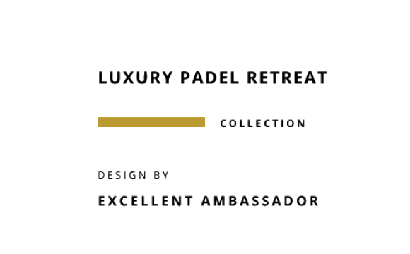 Luxury Padel Retreat Collection by Excellent Ambassador